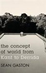 Sean Gaston, Gaston Sean - The Concept of World from Kant to Derrida