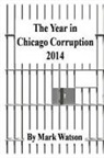 Mark Watson - The Year in Chicago Corruption 2014