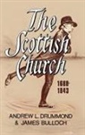 James Bulloch, Andrew L. Drummond - The Scottish Church 1688-1843