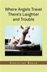 Christine Bruce - Where Angels Travel There's Laughter and Trouble