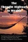 James Allen, Prentice Mulford, Wallace D. Wattles - The Thought Highway to Wealth - Three Books on Attracting Riches Through Thought
