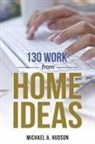 Michael A. Hudson - 130 Work from Home Ideas