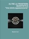 Massimo Auci - Oltre La Frontiera Quantistica "Una Storia Appassionante"