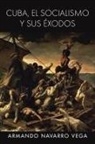 Armando Navarro Vega - Cuba, El Socialismo y Sus Exodos