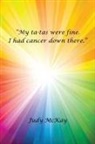 Judy Mckay - My Ta-Tas Were Fine. I Had Cancer Down There