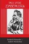 Friedrich Nietzsche, Friedrich Wilhelm Nietzsche, Andrew Wackerfuss - Thus Spoke Zombiethustra