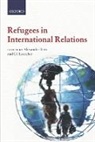 BETTS ALEXANDER LOESCHER GIL, Alexander Betts, Betts Alexander, Gil Loescher - Refugees in International Relations