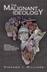 Stephen J. Williams - Malignant Ideology