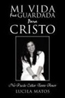 Lucila Matos - Mi Vida Fue Guardada Para Cristo