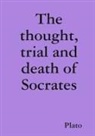 Plato - The Thought, Trial and Death of Socrates