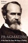 William James - Pragmatism, a New Name for Some Old Ways of Thinking