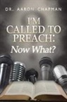 Aaron Chapman - I'm Called to Preach Now What!