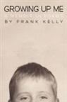 Frank Kelly - Growing Up Me