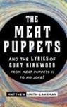 Matthew Smith-Lahrman, Smith-Lahrman Matthew - Meat Puppets and the Lyrics of Curt Kirkwood From Meat Puppets II to