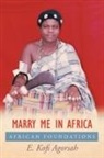 E. Kofi Agorsah - Marry Me in Africa