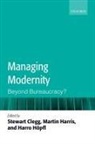 Stewart R. Clegg, Stewart R. Harris Clegg, Martin Harris, Harro Hopfl, Clegg Stewart R., Martin Harris... - Managing Modernity