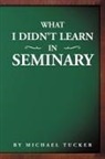 Michael Tucker - What I Didn't Learn in Seminary