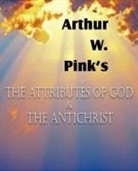 Arthur W. Pink - The Attributes of God and the Antichrist
