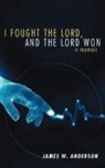 James W. Anderson - I Fought the Lord, and the Lord Won