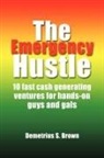 Demetrius S. Brown - The Emergency Hustle