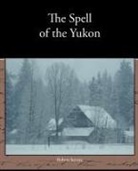 Robert Service - The Spell of the Yukon