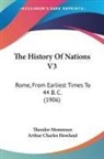 Theodor Mommsen, Arthur Charles Howland - The History Of Nations V3