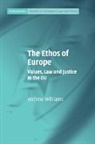 Andrew Williams - The Ethos of Europe: Values, Law and Justice in the EU