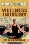 Selva Sugunendran - Make a Fortune in the Wellness Industry