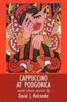 David J. Holcombe - Cappuccino At Podgorica: More Short Stor