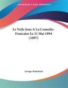 Georges Rodenbach - Le Voile Joue A La Comedie-Francaise Le 21 Mai 1894 (1897)
