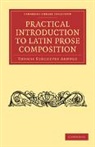 Thomas Kerch Arnold, Thomas Kerchever Arnold - Practical Introduction to Latin Prose