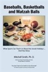 Mitchell Smith, Ph. D. Mitchell Smith - Baseballs, Basketballs and Matzah Balls