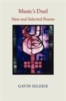 Gavin Selerie - Music's Duel. New and Selected Poems 1972-2008