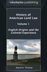 David A. Thomas - History of American Land Law - Volume 1