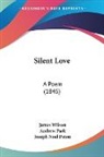 Andrew Park, James Wilson - Silent Love: A Poem (1845)