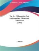 J. Howorth - The Art Of Repairing And Riveting Glass, China And Earthenware (1900)