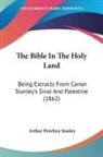 Arthur Penrhyn Stanley - The Bible In The Holy Land