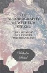 Wilhelm Stekel - The Autobiography of Wilhelm Stekel - The Life Story of a Pioneer Psychoanalyst