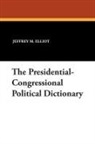 Sheikh R. Ali, Jeffrey M. Elliot - The Presidential-Congressional Political Dictionary