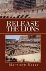 Matthew Kelly - Release the Lions