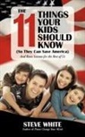 Steve White - The 11 Things Your Kids Should Know (So They Can Save America)