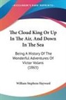 William Stephens Hayward - The Cloud King Or Up In The Air, And Down In The Sea