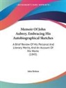 John Britton - Memoir of John Aubrey, Embracing His Aut