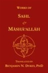 Sahl Ibn Bishr, Masha'allah, Benjamin N Dykes - Works of Sahl & Masha'allah