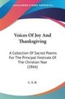 C. E. B., C. E. B. - Voices of Joy and Thanksgiving: A Collec