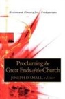 Joseph D. Small - Proclaiming the Great Ends of the Church