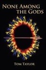 Tom Taylor - None Among the Gods