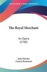 Francis Beaumont, John Fletcher - The Royal Merchant