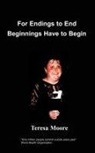 T. Moore - For Endings to End Beginnings Have to Begin