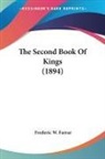 Frederic W. Farrar - The Second Book Of Kings (1894)